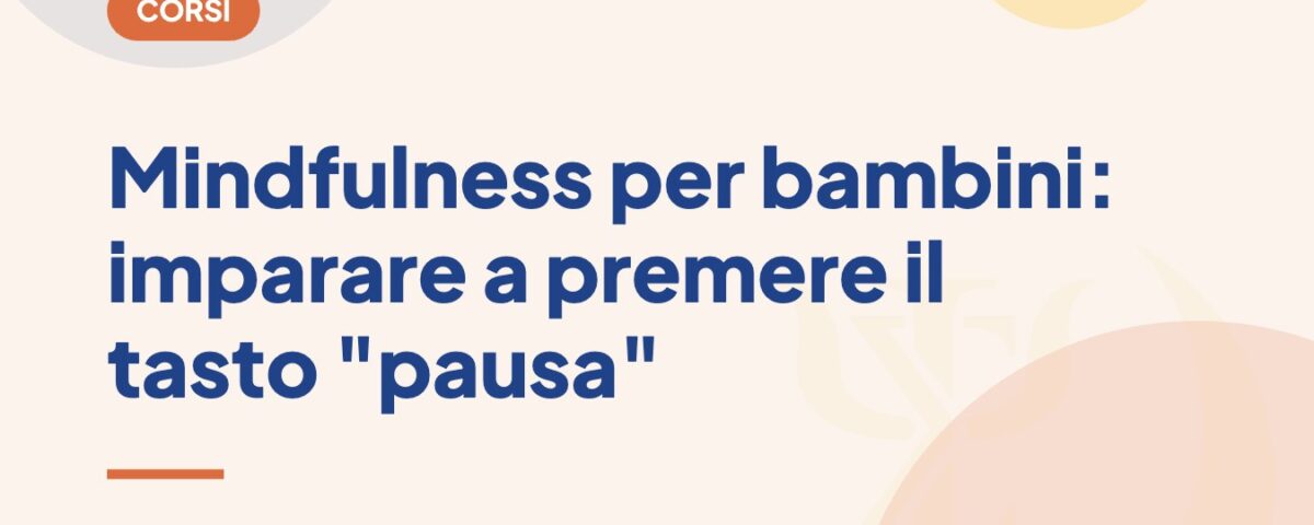 Mindfulness per bambini: imparare a premere il tasto "pausa"