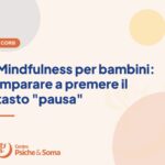 Mindfulness per bambini: imparare a premere il tasto "pausa"
